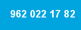 962 022 17 82